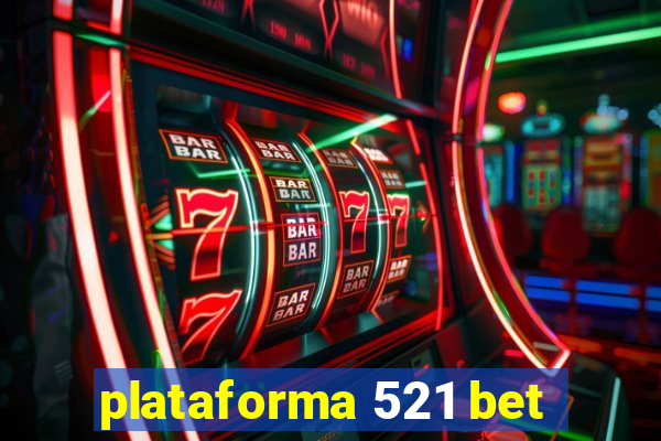 plataforma 521 bet