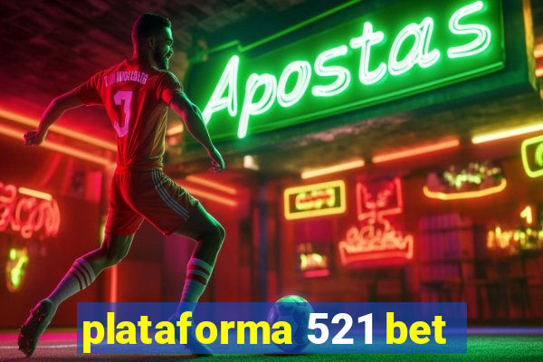 plataforma 521 bet