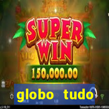 globo tudo absolutamente tudo