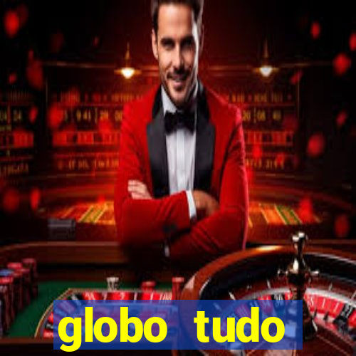 globo tudo absolutamente tudo