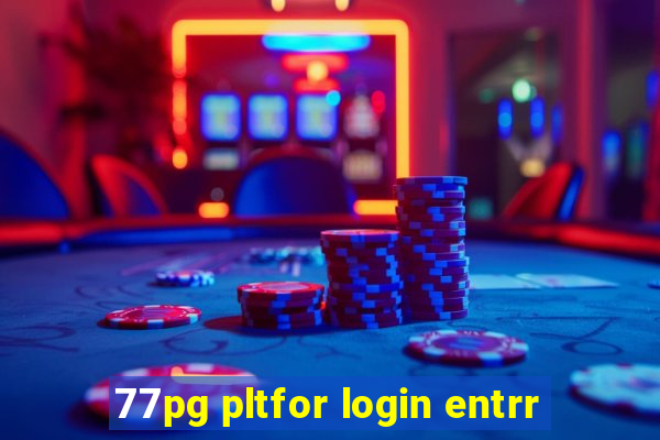 77pg pltfor login entrr