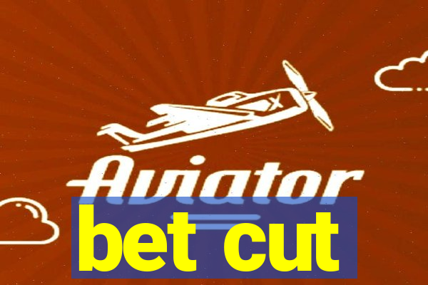 bet cut