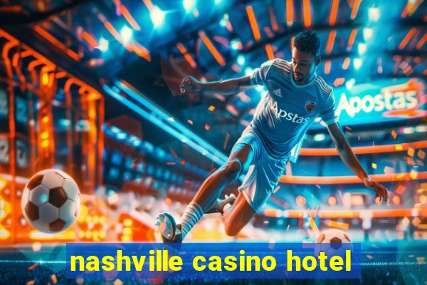 nashville casino hotel