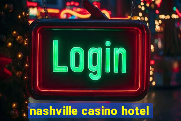 nashville casino hotel