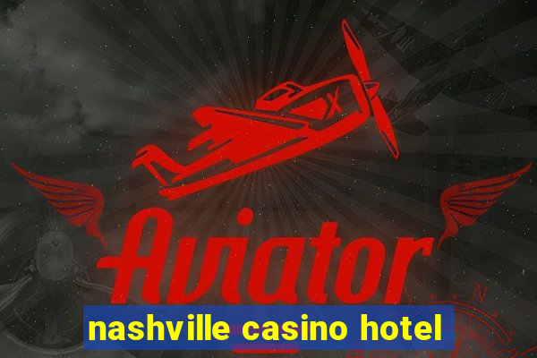 nashville casino hotel