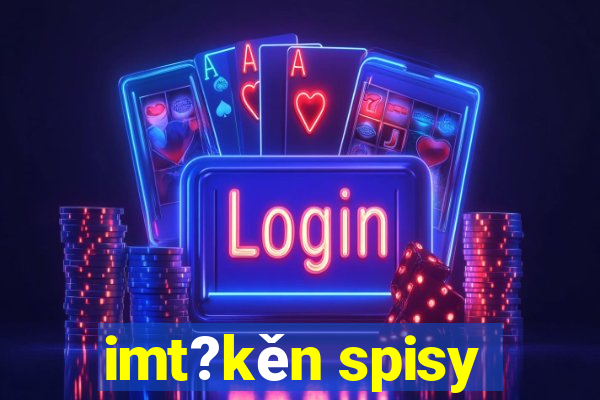 imt?kěn spisy