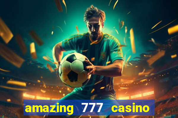 amazing 777 casino sign up