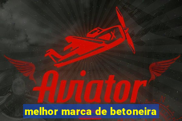 melhor marca de betoneira