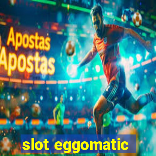 slot eggomatic