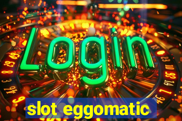 slot eggomatic