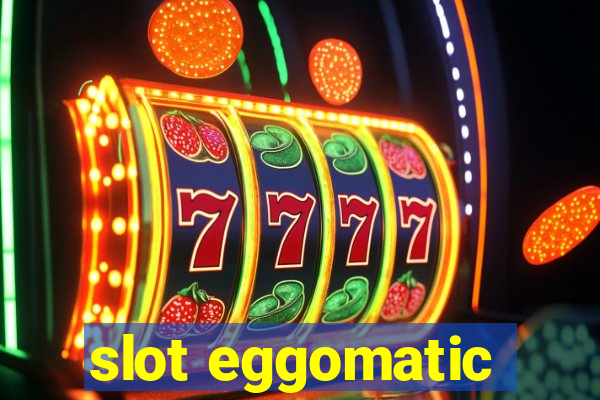 slot eggomatic