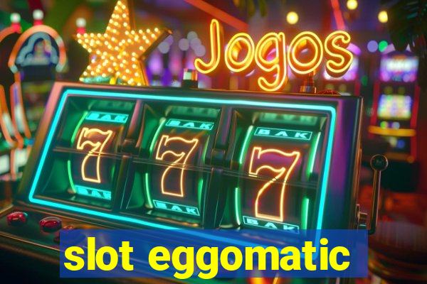 slot eggomatic