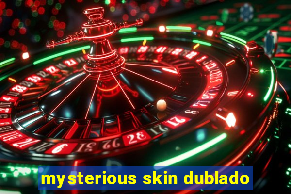 mysterious skin dublado