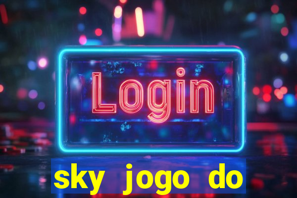 sky jogo do flamengo hoje