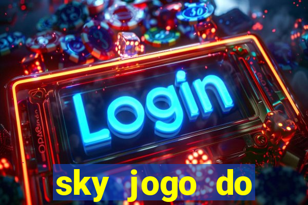 sky jogo do flamengo hoje