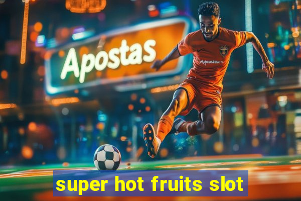 super hot fruits slot