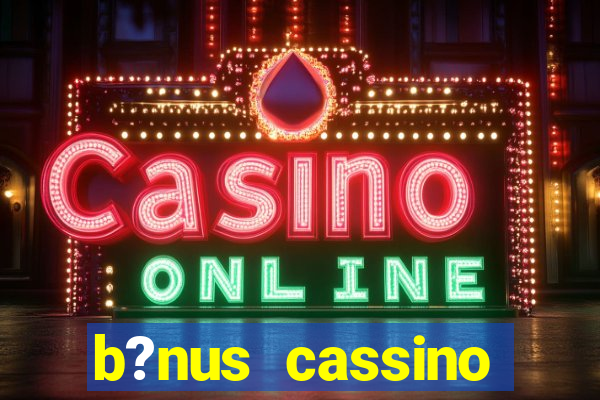 b?nus cassino estrela bet