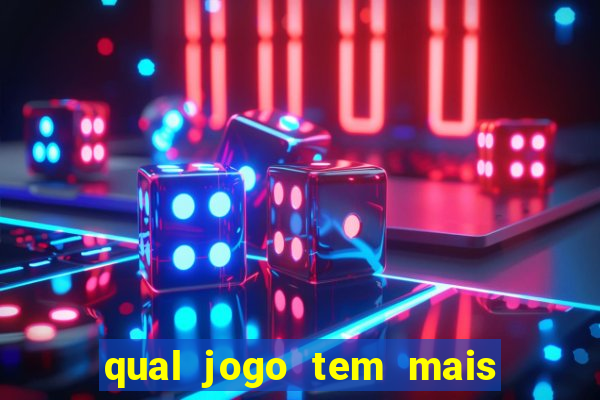 qual jogo tem mais chance de ganhar