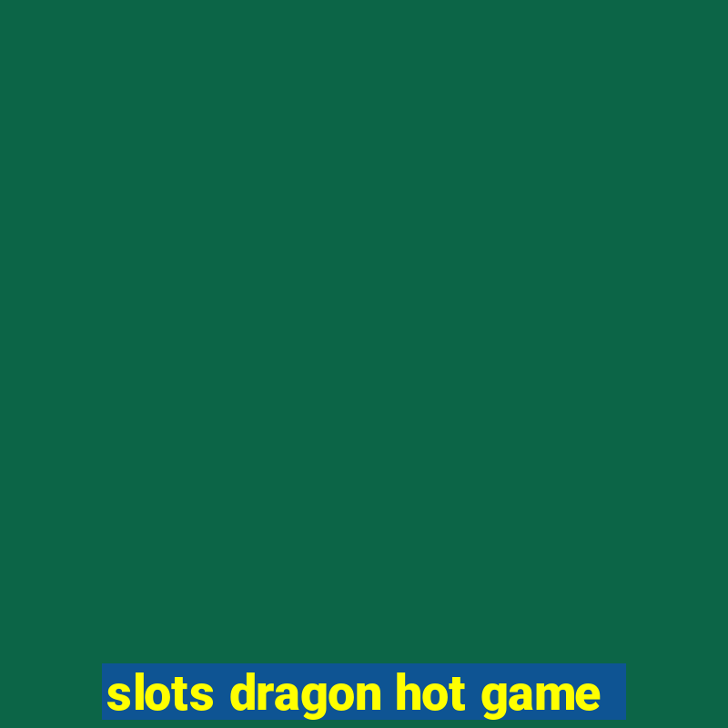 slots dragon hot game