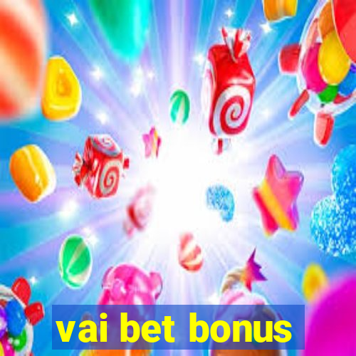 vai bet bonus