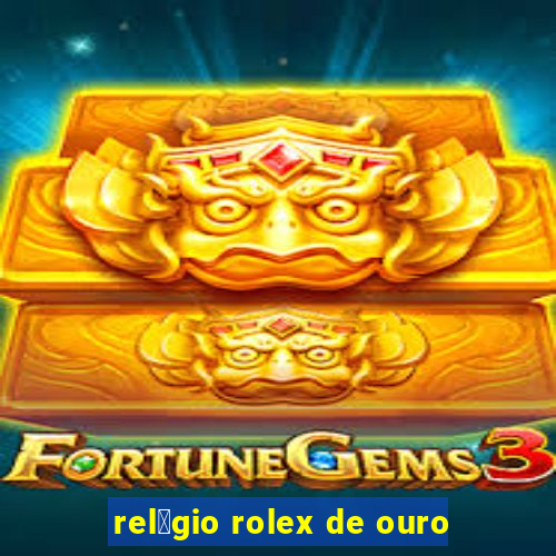 rel贸gio rolex de ouro