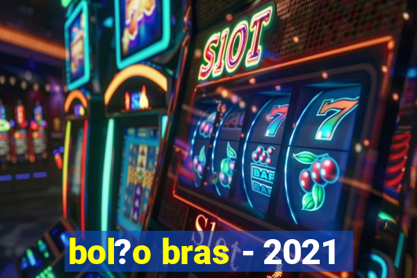 bol?o bras - 2021