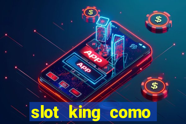 slot king como sacar dinheiro