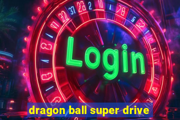 dragon ball super drive