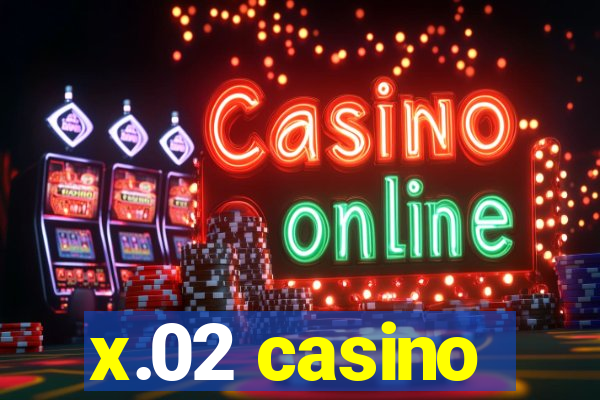 x.02 casino