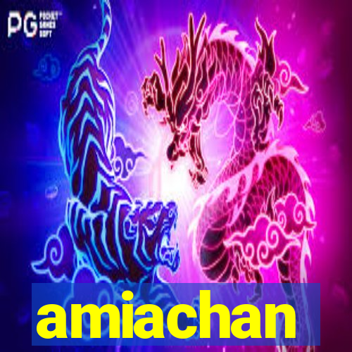 amiachan