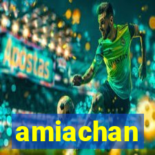 amiachan