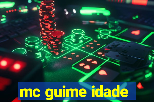 mc guime idade