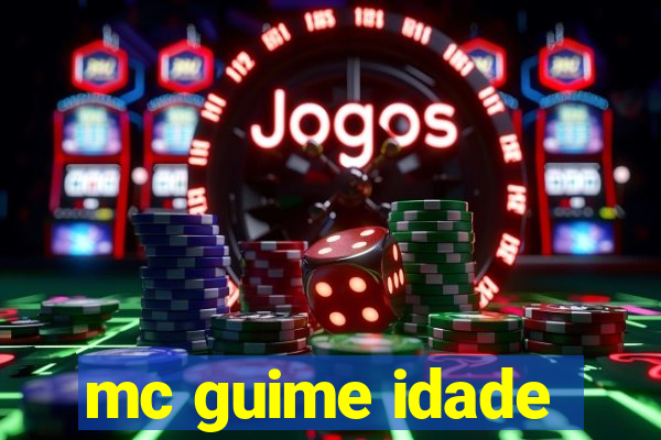 mc guime idade