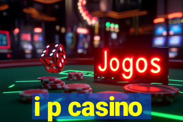 i p casino