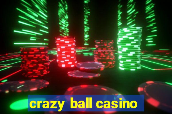 crazy ball casino