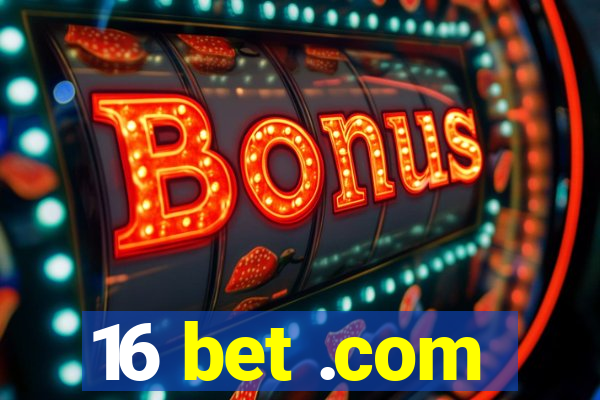 16 bet .com