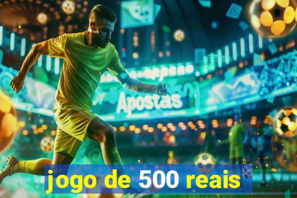 jogo de 500 reais