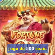 jogo de 500 reais