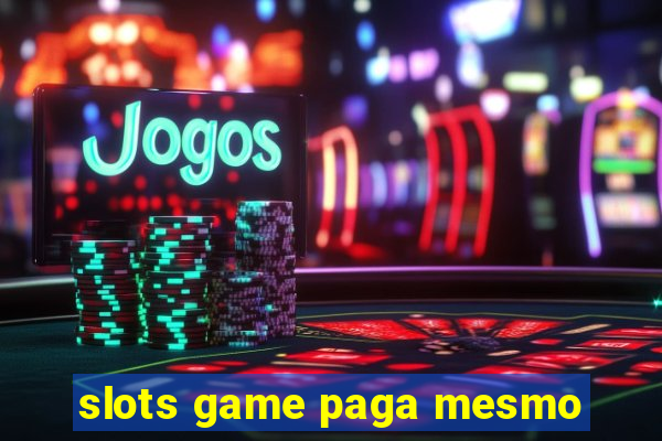 slots game paga mesmo