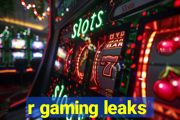 r gaming leaks