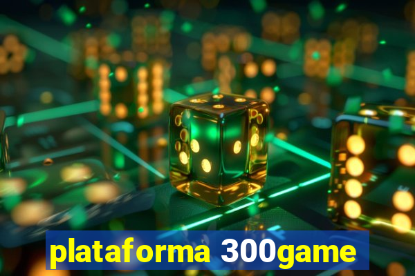 plataforma 300game