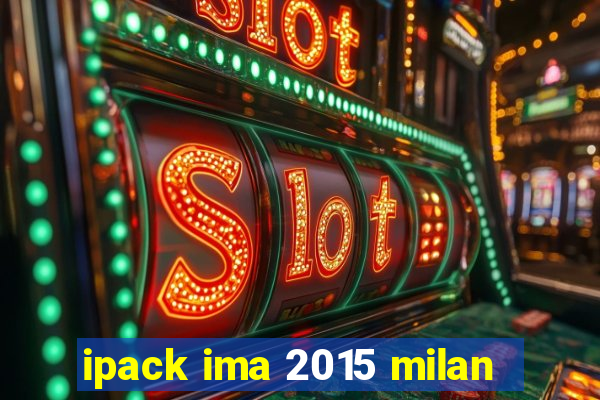 ipack ima 2015 milan