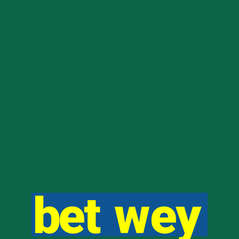 bet wey