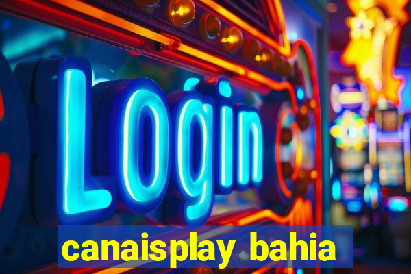 canaisplay bahia