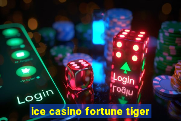 ice casino fortune tiger