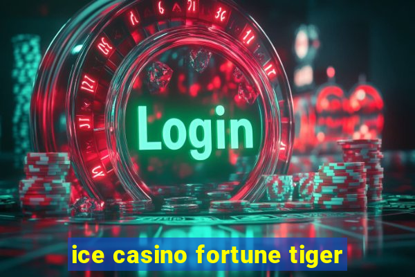 ice casino fortune tiger