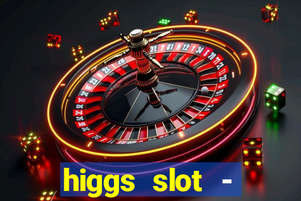 higgs slot - qiuqiu remi