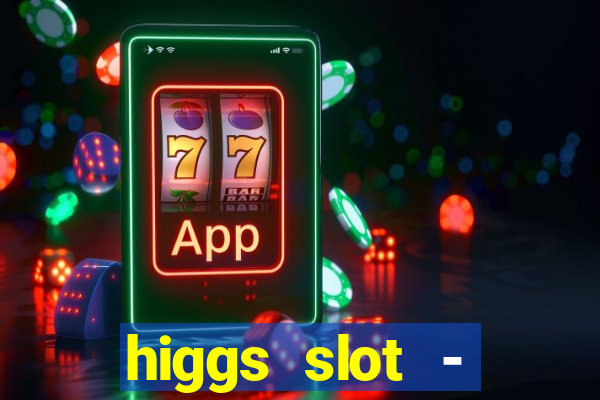 higgs slot - qiuqiu remi