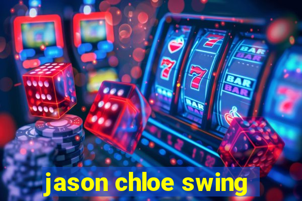 jason chloe swing