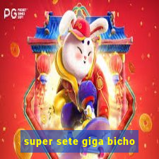 super sete giga bicho